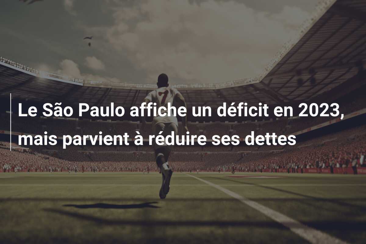Le São Paulo affiche un déficit en 2023, mais parvient à réduire ses dettes