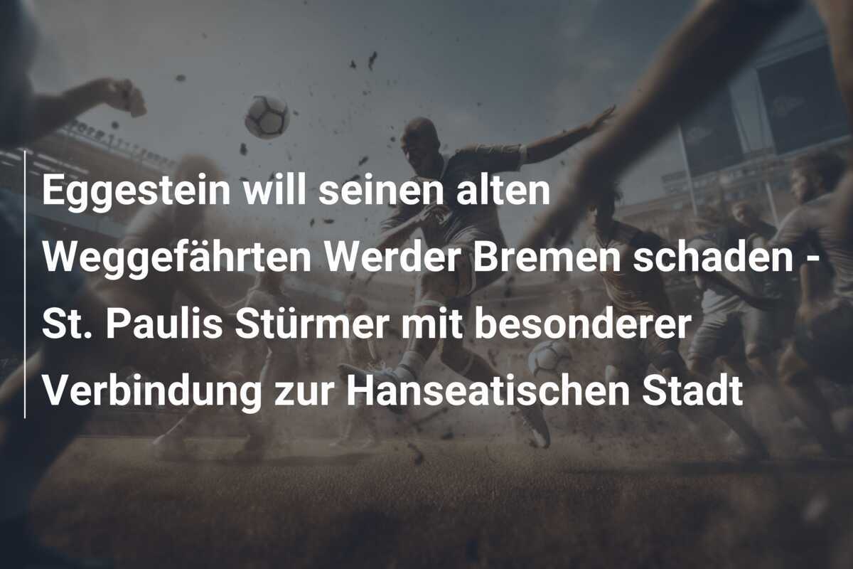 Eggestein will seinen alten Weggefährten Werder Bremen schaden - St. Paulis Stürmer mit besonderer Verbindung zur Hanseatischen Stadt