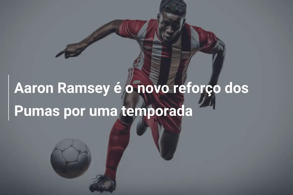 Aaron Ramsey é o novo reforço dos Pumas por uma temporada