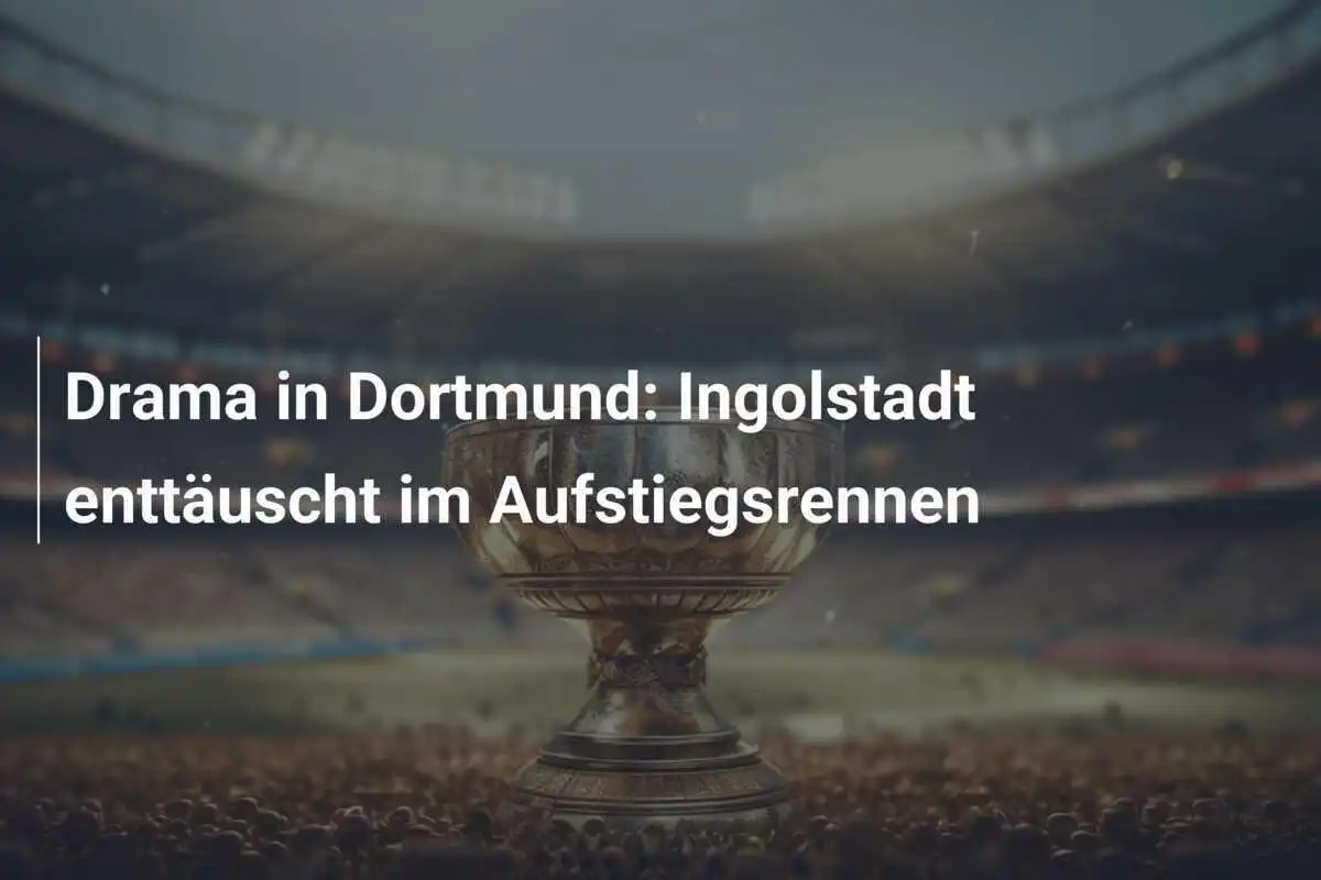 Drama in Dortmund: Ingolstadt enttäuscht im Aufstiegsrennen