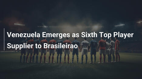 Venezuela emerge come sesto fornitore di talenti per il Brasileirao
