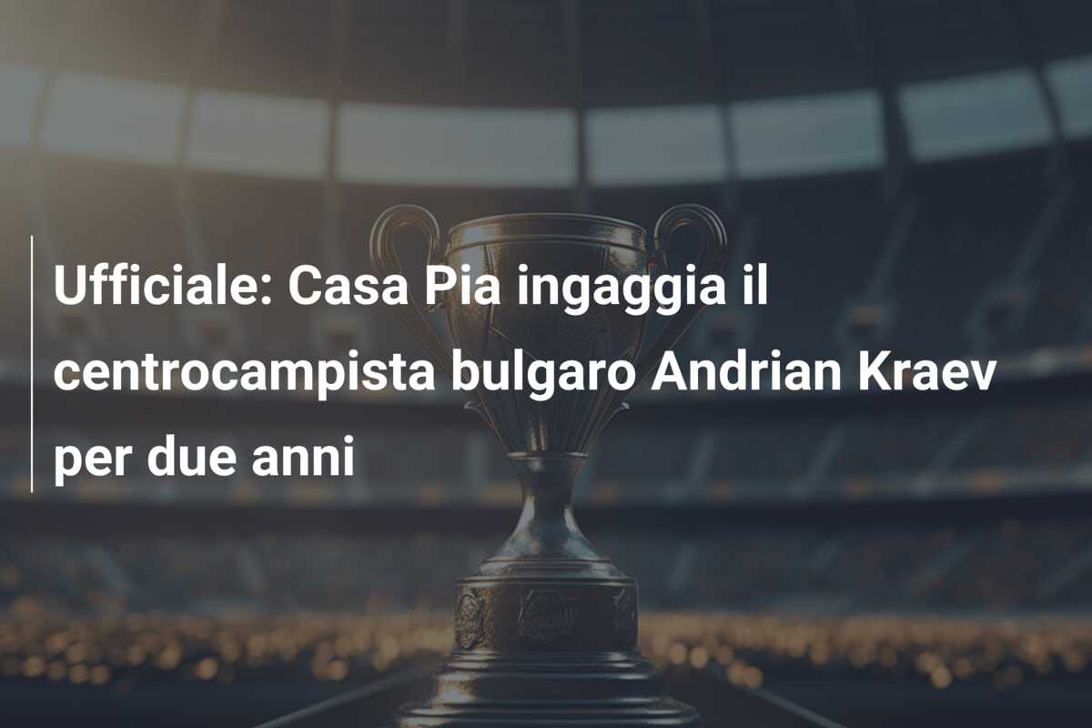 Ufficiale: Casa Pia ingaggia il centrocampista bulgaro Andrian Kraev per due anni