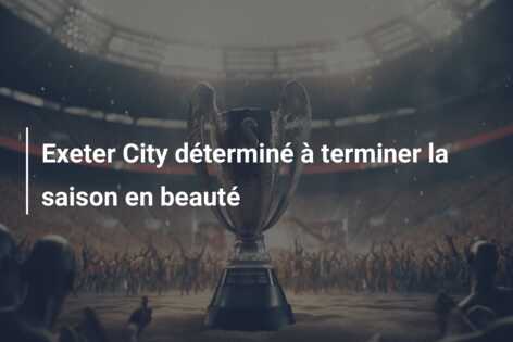 Exeter City déterminé à terminer la saison en beauté