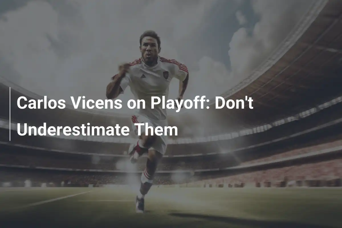 Carlos Vicens on Playoff: Don't Underestimate Them