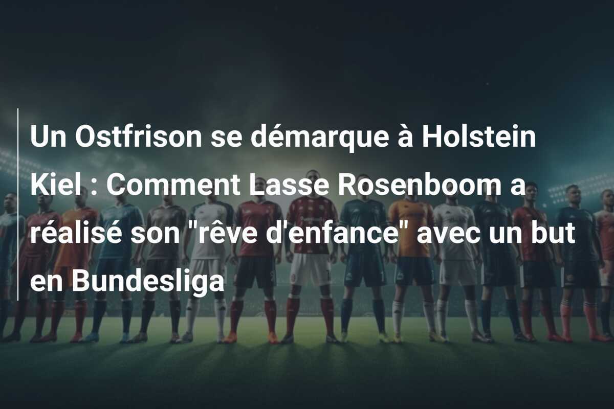 Un Ostfrison se démarque à Holstein Kiel : Comment Lasse Rosenboom a réalisé son "rêve d'enfance" avec un but en Bundesliga