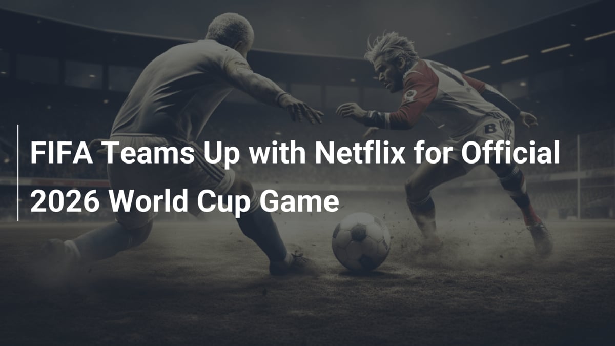 FIFA Teams Up With Netflix For Official 2026 World Cup Game Footboom1 Com 