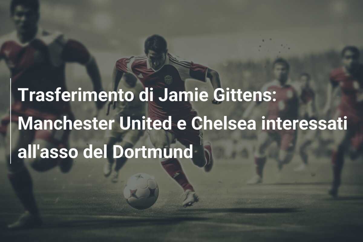 Trasferimento di Jamie Gittens: Manchester United e Chelsea interessati all'asso del Dortmund