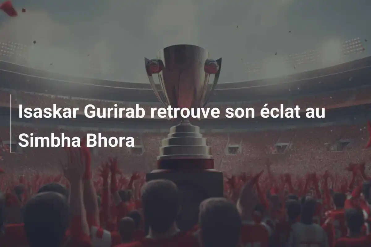 Isaskar Gurirab retrouve son éclat au Simbha Bhora