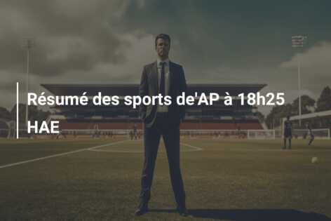 Résumé des sports de’AP à 18h25 HAE