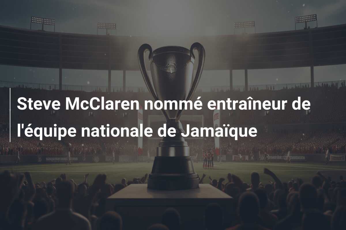 Steve McClaren nommé entraîneur de l’équipe nationale de Jamaïque