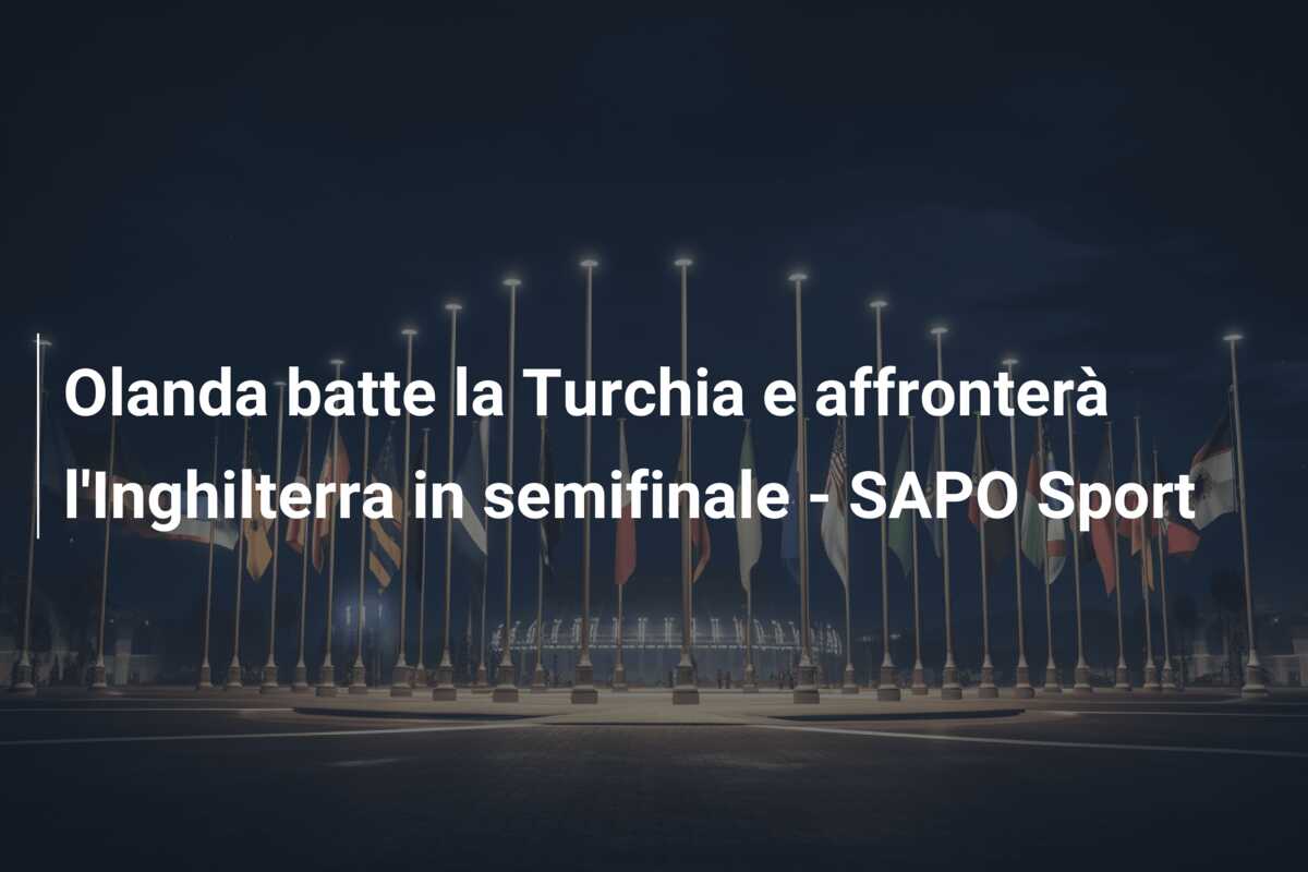 Olanda batte la Turchia e affronterà l’Inghilterra in semifinale – SAPO Sport