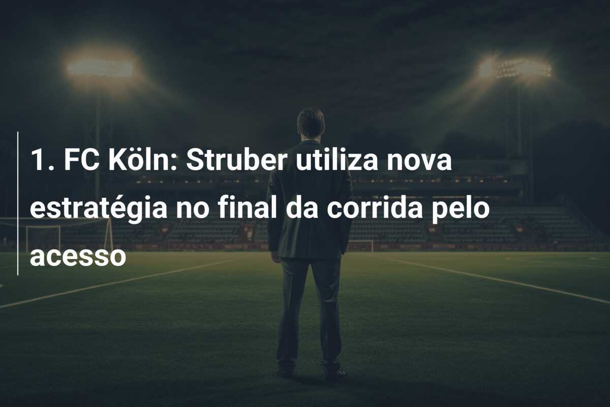 1. FC Köln: Struber utiliza nova estratégia no final da corrida pelo acesso
