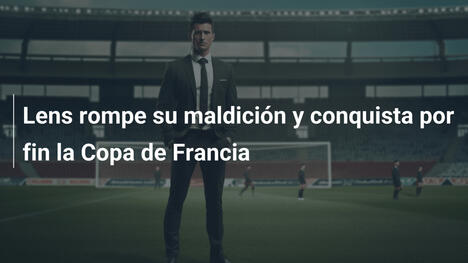Lens rompe su maldición y conquista por fin la Copa de Francia