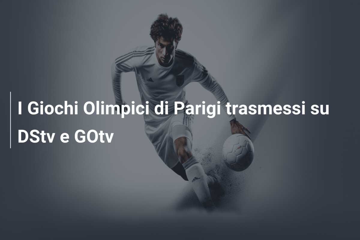 I Giochi Olimpici di Parigi trasmessi su DStv e GOtv