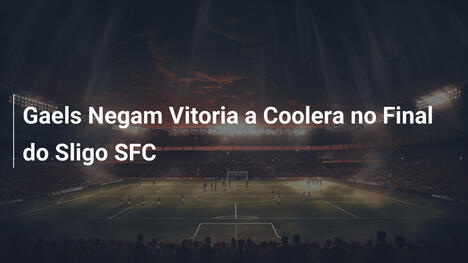 Gaels Negam Vitoria a Coolera no Final do Sligo SFC