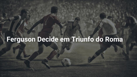 Ferguson Decide em Triunfo do Roma