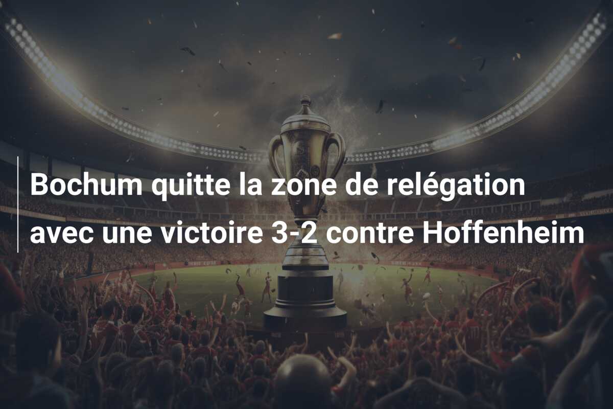 Bochum quitte la zone de relégation avec une victoire 3-2 contre Hoffenheim