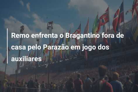 Remo enfrenta o Bragantino fora de casa pelo Parazão em jogo dos auxiliares
