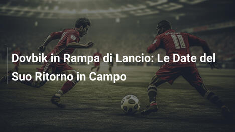 Dovbik in Rampa di Lancio: Le Date del Suo Ritorno in Campo