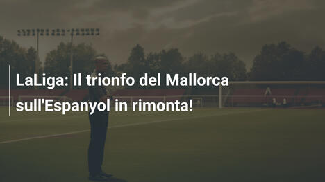 LaLiga: Il trionfo del Mallorca sull'Espanyol in rimonta!