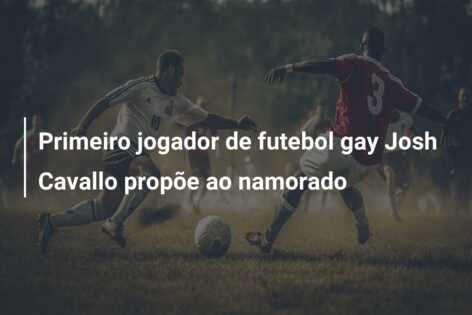 Primeiro jogador de futebol gay Josh Cavallo propõe ao namorado