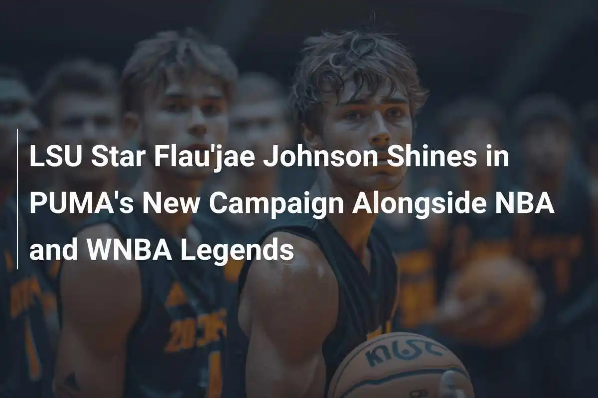 LSU-Star Flau'jae Johnson glänzt in PUMAs neuer Kampagne neben NBA- und WNBA-Legenden