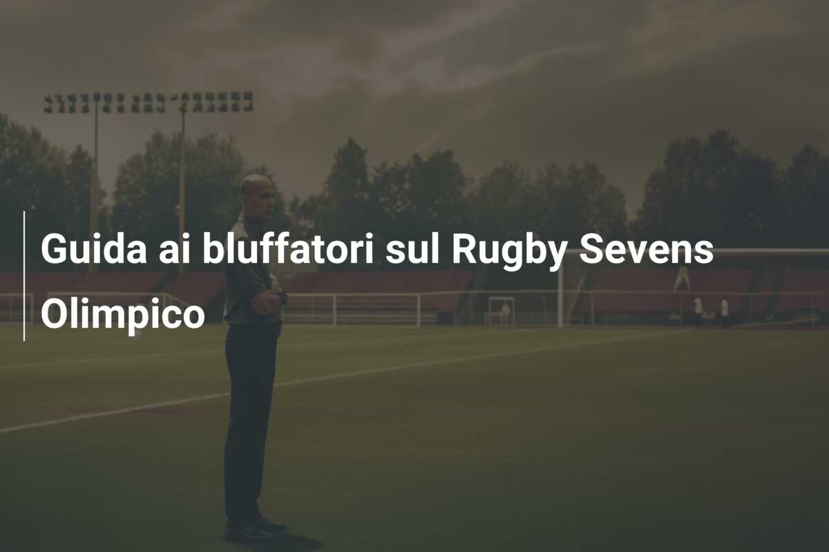Guida ai bluffatori sul Rugby Sevens Olimpico