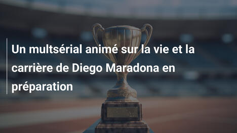 Un multsérial animé sur la vie et la carrière de Diego Maradona en préparation