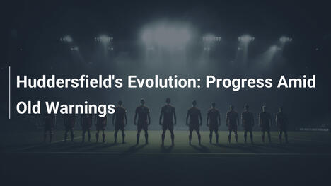 Huddersfields Evolution: Fortschritt inmitten alter Warnungen
