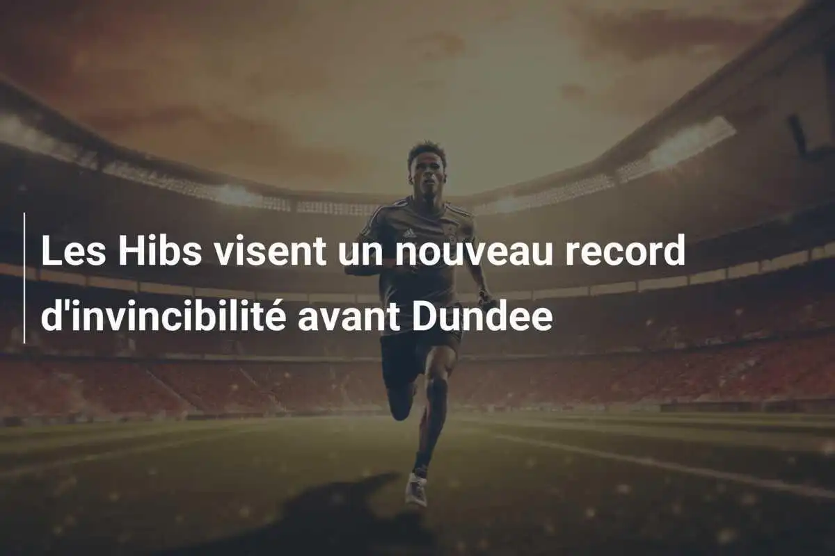 Les Hibs visent un nouveau record d'invincibilité avant Dundee