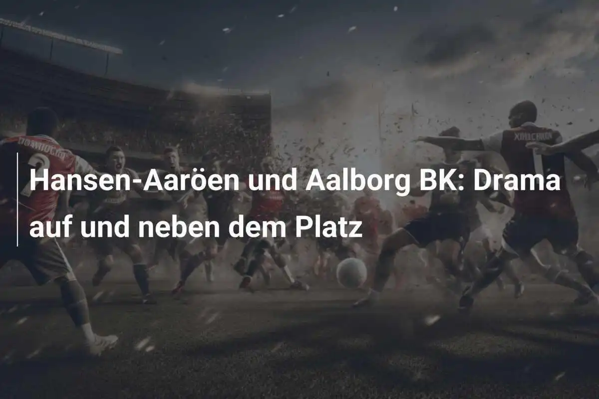 Hansen-Aaröen und Aalborg BK: Drama auf und neben dem Platz