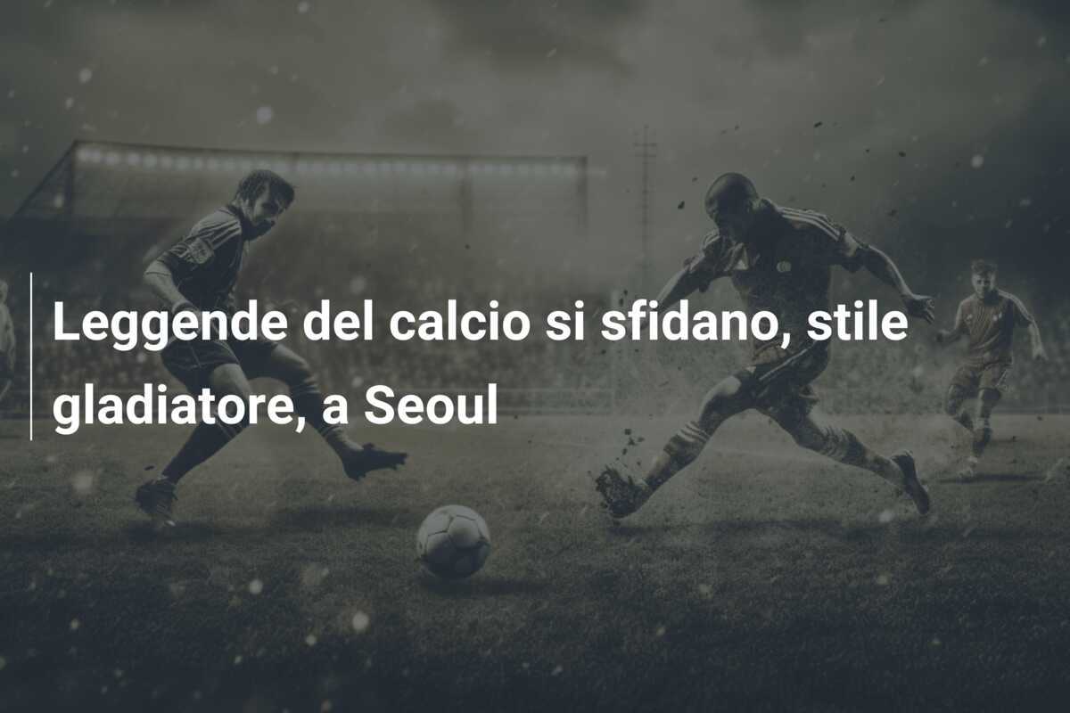 Leggende del calcio si sfidano, stile gladiatore, a Seoul