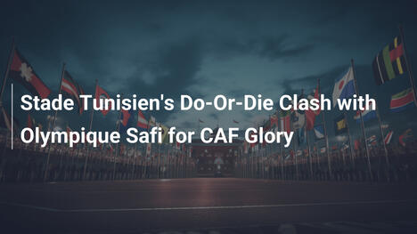 Lo scontro decisivo di Stade Tunisien con Olympique Safi per la CAF