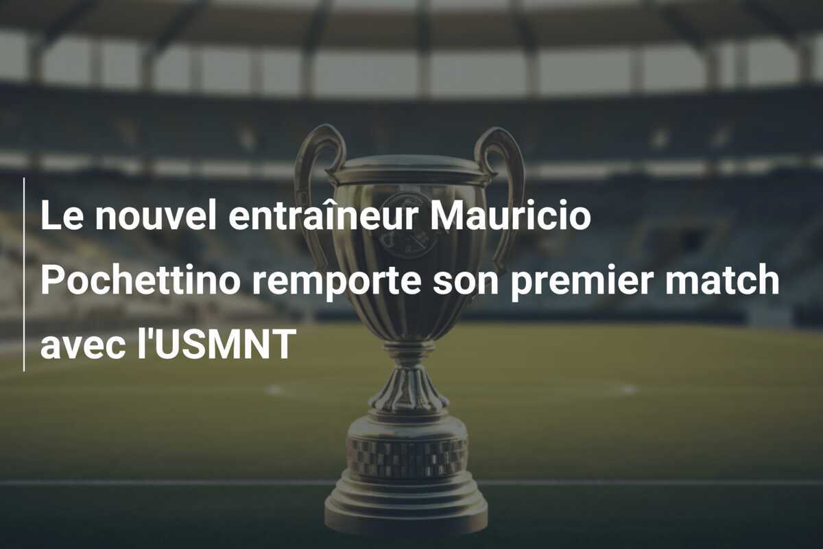 Le nouvel entraîneur Mauricio Pochettino remporte son premier match avec l'USMNT