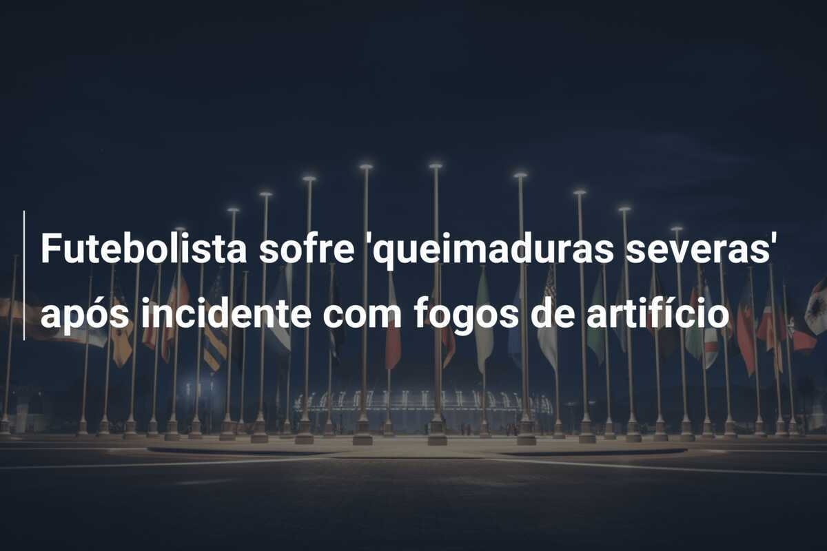 Futebolista sofre 'queimaduras severas' após incidente com fogos de artifício