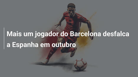 Mais um jogador do Barcelona desfalca a Espanha em outubro