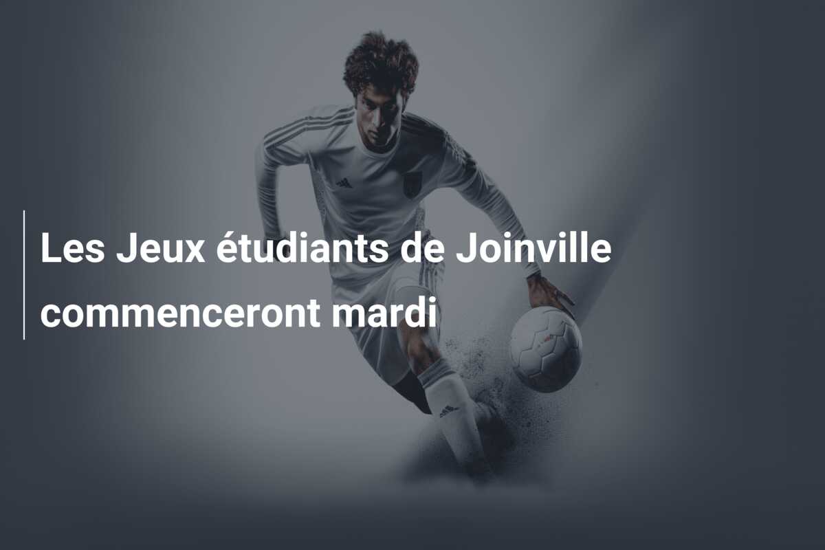 Les Jeux étudiants de Joinville commenceront mardi