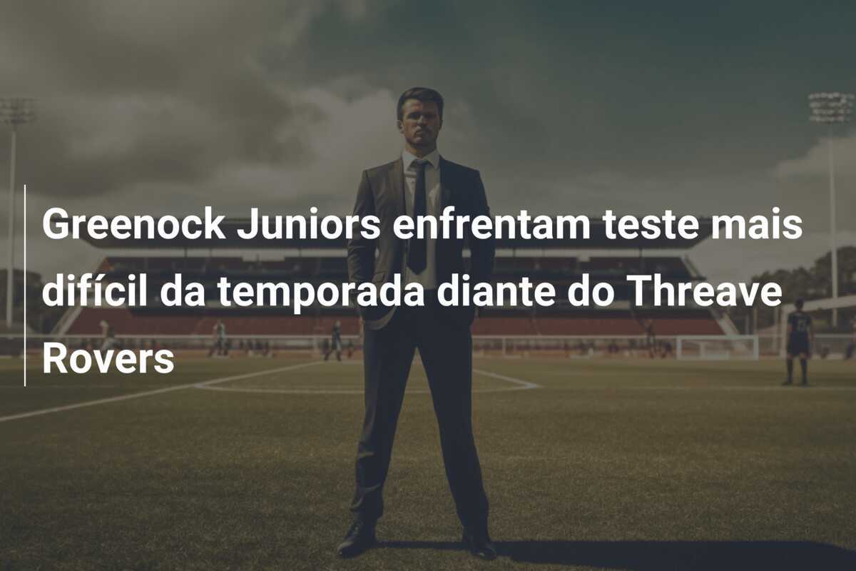 Greenock Juniors enfrentam teste mais difícil da temporada diante do Threave Rovers