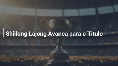 Shillong Lajong Avanca para o Titulo