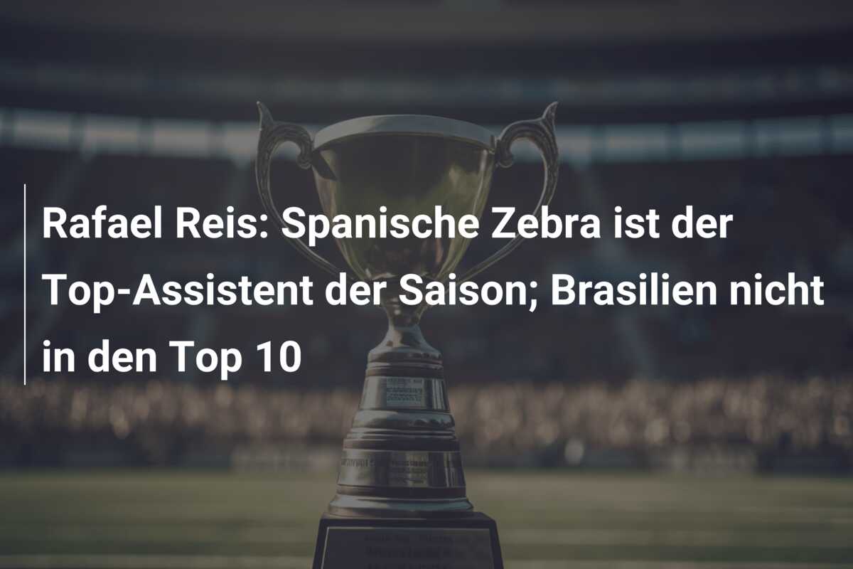 Rafael Reis: Spanische Zebra ist der Top-Assistent der Saison; Brasilien nicht in den Top 10