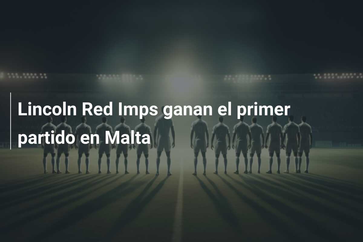 Lincoln Red Imps ganan el primer partido en Malta