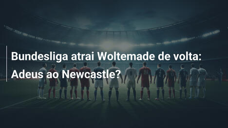 Bundesliga atrai Woltemade de volta: Adeus ao Newcastle?