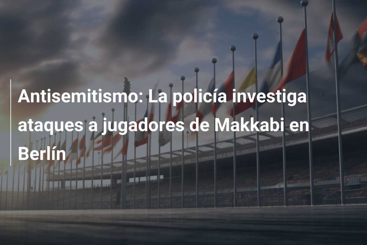 Antisemitismo: La policía investiga ataques a jugadores de Makkabi en Berlín