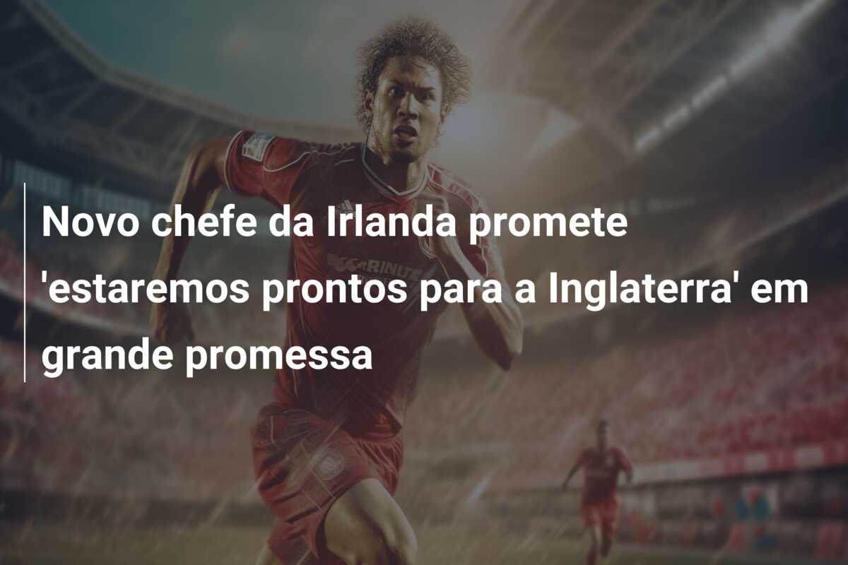 Novo chefe da Irlanda promete ‘estaremos prontos para a Inglaterra’ em grande promessa