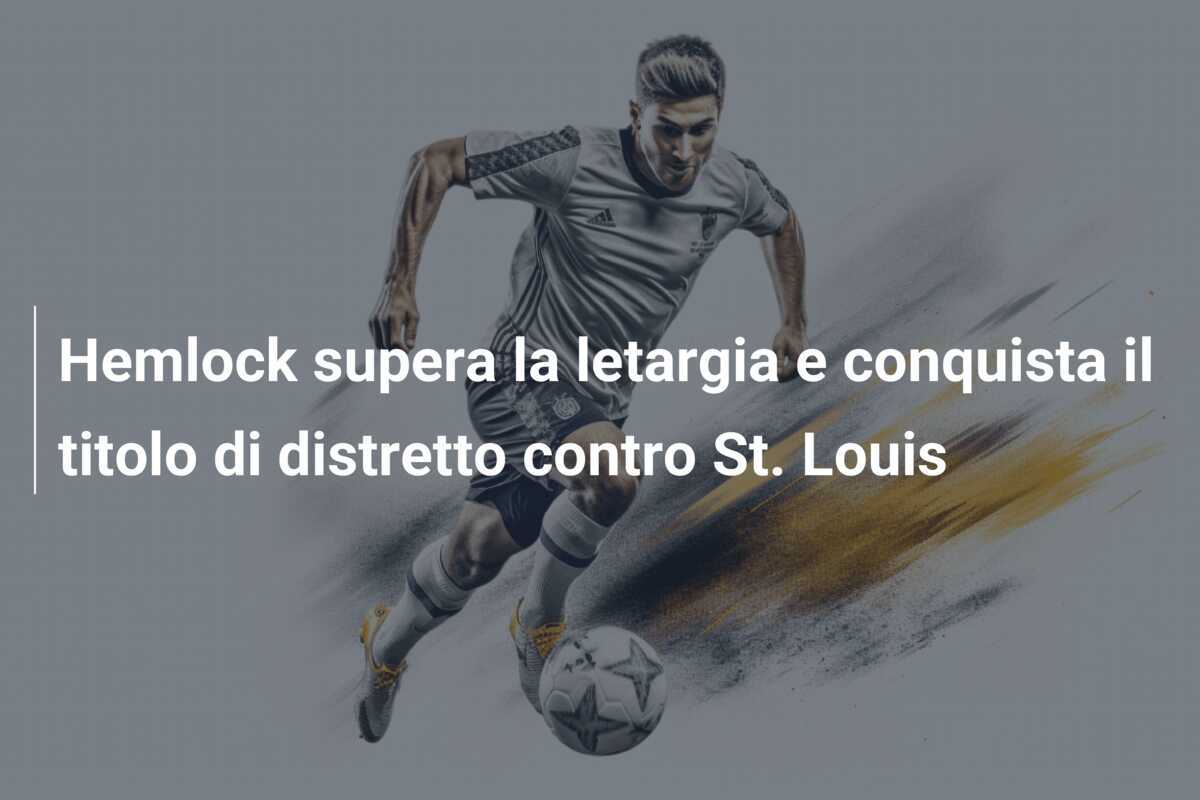 Hemlock supera la letargia e conquista il titolo di distretto contro St. Louis