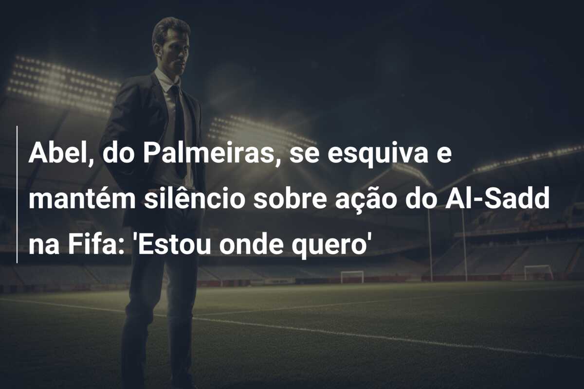 Abel, do Palmeiras, se esquiva e mantém silêncio sobre ação do Al-Sadd na Fifa: ‘Estou onde quero’