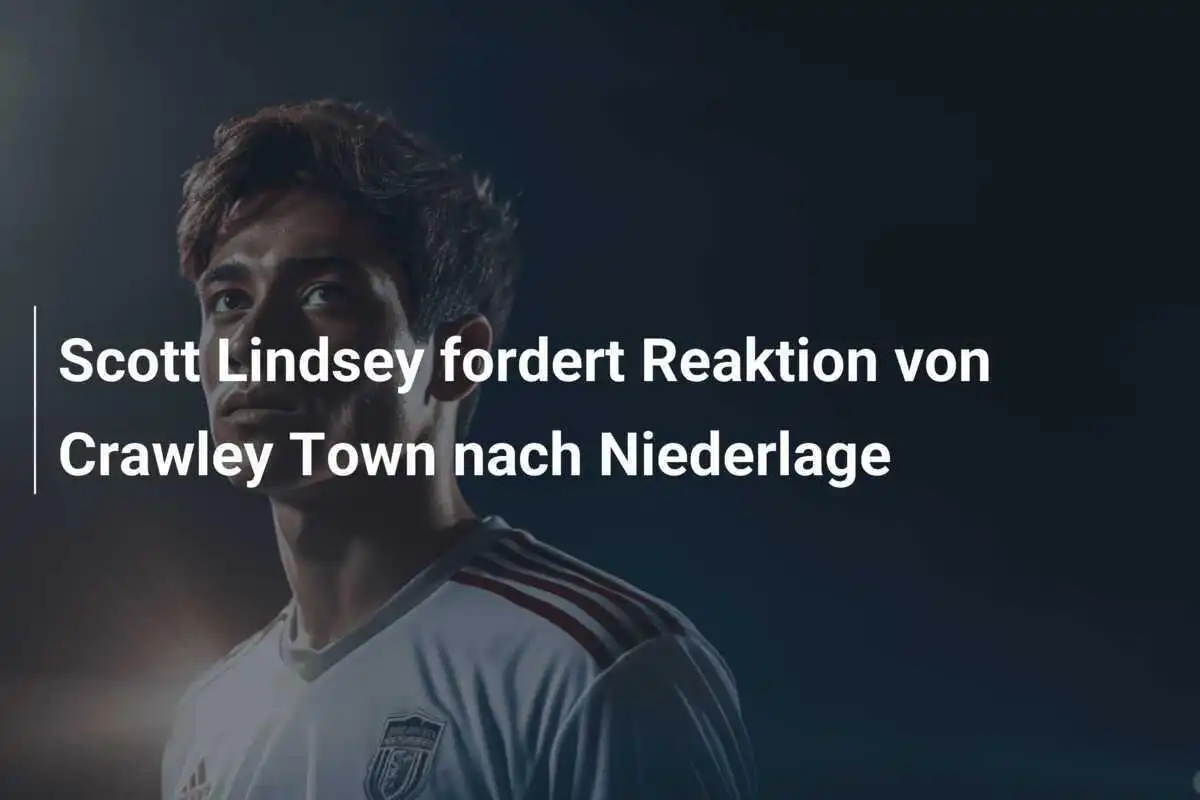 Scott Lindsey fordert Reaktion von Crawley Town nach Niederlage