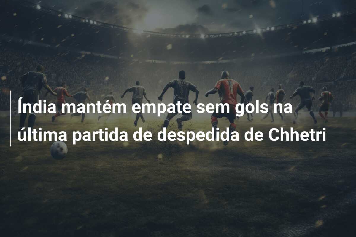 Índia mantém empate sem gols na última partida de despedida de Chhetri