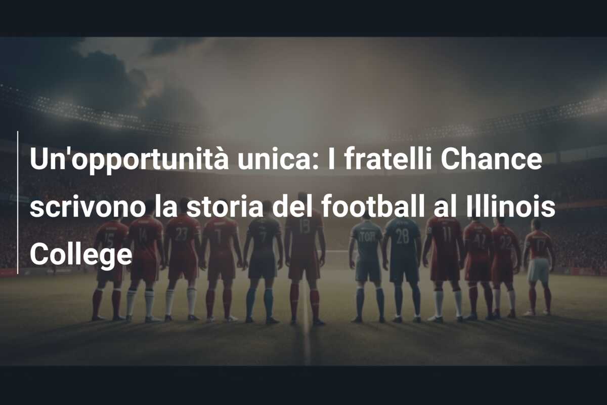 Un’opportunità unica: I fratelli Chance scrivono la storia del football al Illinois College