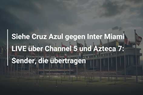 Siehe Cruz Azul gegen Inter Miami LIVE über Channel 5 und Azteca 7: Sender, die übertragen
